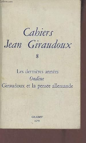 Imagen del vendedor de Cahiers Jean Giraudoux n 8: les dernires annes Ondine - Giraudoux et la pense allemande a la venta por Le-Livre
