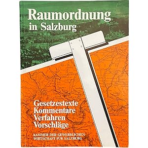 RAUMORDNUNG IN SALZBURG. Gesetzestexte, Kommentare, Verfahren, Vorschläge