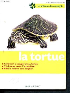 Image du vendeur pour La tortue - bien la soigner, bien la nourrir, bien la comprendre - comment s'occuper de sa tortue, s'informer avant l'acquisition, bien la nourrir et la soigner - les animaux de compagnie mis en vente par Le-Livre