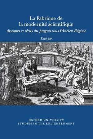 La Fabrique De La Modernite Scientifique Discours Et Récits Du Progrés Sous L'ancien Régime