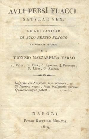 Bild des Verkufers fr AULI PERSII FLACCI SATYRAE SEX. Le sei Satire di Aulo Persio Flacco tradotte in italiano da Dionisio Mazzarella Farao. I: Vates; II: Vota; III: Ignavus; IV: Princeps; V: Liber; VI: Avarus. zum Verkauf von studio bibliografico pera s.a.s.