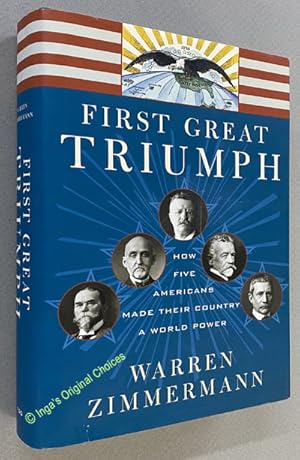 Seller image for First Great Triumph: How Five Americans Made Their Country a World Power for sale by Inga's Original Choices