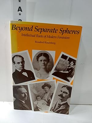 Image du vendeur pour Beyond Separate Spheres: Intellectual Roots of Modern Feminism mis en vente par Fleur Fine Books