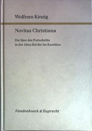 Novitas Christiana: Die Idee des Fortschritts in der Alten Kirche bis Eusebius. Forschungen zur K...