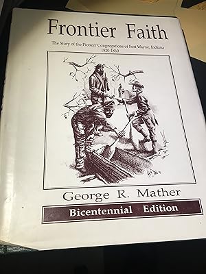 Imagen del vendedor de Signed. Frontier Faith: The Story of the Pioneer Congregations of Fort Wayne, Indiana, 1820-1860 a la venta por Bristlecone Books  RMABA