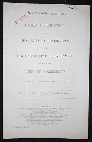 Seller image for Further Correspondence Between His Majesty's Government and the United States Government Respecting the Rights of Belligerents; Presented to both Houses of Parliament by Command of His Majesty, April 1916 for sale by Classic Books and Ephemera, IOBA