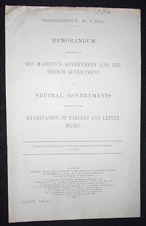 Seller image for Memorandum Presented by His Majesty's Government and the French Government to Neutral Governments Regarding the Examination of Parcels and Letter Mails; Presented to both Houses of Parliament by Command of His Majesty, April 1916 for sale by Classic Books and Ephemera, IOBA
