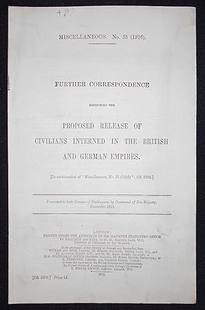 Further Correspondence Respecting the Proposed Release of Civilians Interned in the British and G...