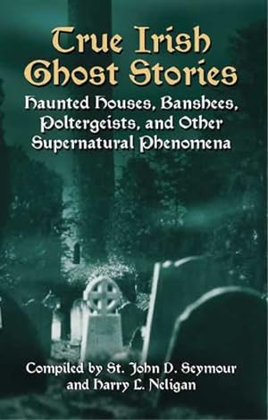 Immagine del venditore per True Irish Ghost Stories : Haunted Houses, Banshees, Poltergeists, And Other Supernatural Phenomena venduto da GreatBookPrices