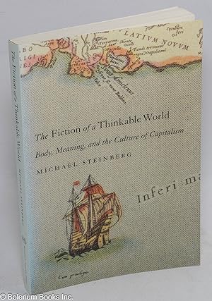 Seller image for The Fiction of a Thinkable World: Body, Meaning, and the Culture of Capitalism for sale by Bolerium Books Inc.
