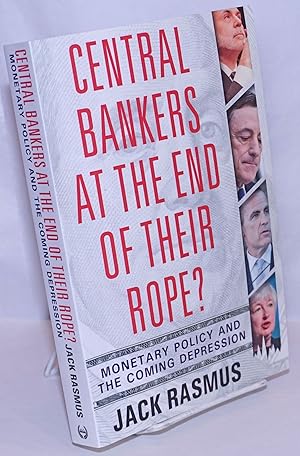 Central Bankers at the End of Their Rope? Monetary Policy and the Coming Depression