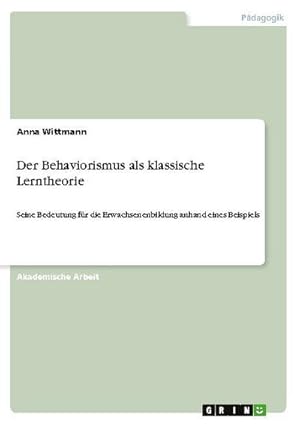 Bild des Verkufers fr Der Behaviorismus als klassische Lerntheorie : Seine Bedeutung fr die Erwachsenenbildung anhand eines Beispiels zum Verkauf von Smartbuy