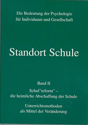 Standort Schule. (2 Bände), Schul"reform" - die heimliche Abschaffung der Schule : Unterrichtsmet...