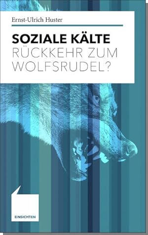Seller image for Soziale Klte : Rckkehr zum Wolfsrudel? / Ernst-Ulrich Huster / Einsichten ; Band 2 Rckkehr zum Wolfsrudel? for sale by Bcher bei den 7 Bergen