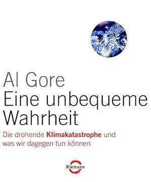 Eine unbequeme Wahrheit : die drohende Klimakatastrophe und was wir dagegen tun können / Al Gore....