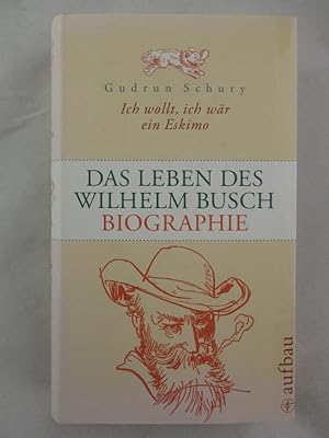 Bild des Verkufers fr Ich wollt, ich wr ein Eskimo. Das Leben des Wilhelm Busch. zum Verkauf von Chiemgauer Internet Antiquariat GbR