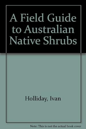 Bild des Verkufers fr A Field Guide to Australian Native Shrubs zum Verkauf von WeBuyBooks