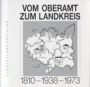 Vom Oberamt zum Landkreis : 1810 - 1938 - 1973 ; Dokumente und Bilder zur geschichtlichen Entwick...