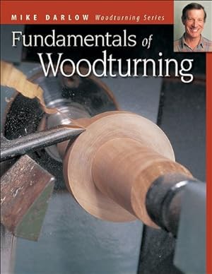 Imagen del vendedor de Fundamentals of Woodturning (Fox Chapel Publishing) Ultimate Guide to the Fine Art of Using the Lathe to Shape Wood; 400+ Photos, Step-by-Step Exercises (Darlow's Woodturning series) by Darlow, Mike [Paperback ] a la venta por booksXpress