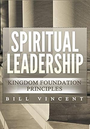 Immagine del venditore per Spiritual Leadership: Kingdom Foundation Principles Second Edition venduto da WeBuyBooks