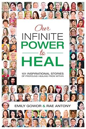 Seller image for Our Infinite Power to Heal: 101 Inspirational Stories of Profound Healing from Within for sale by WeBuyBooks