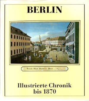 Bild des Verkufers fr Berlin. Illustrierte Chronik bis 1870. Band 1. zum Verkauf von Leonardu