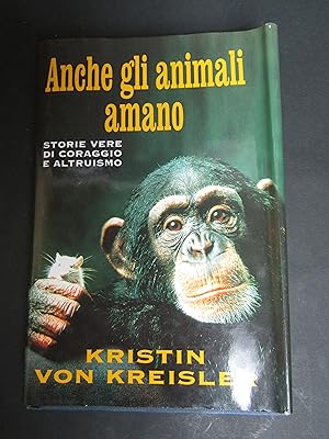 Imagen del vendedor de Kreisler Von Kristin. Anche gli animali amano. Baldini & Castoldi. 1999 a la venta por Amarcord libri