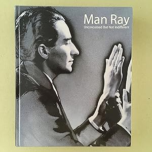 Man Ray: Unconcerned But Not Indifferent (Japanese / English Edition)