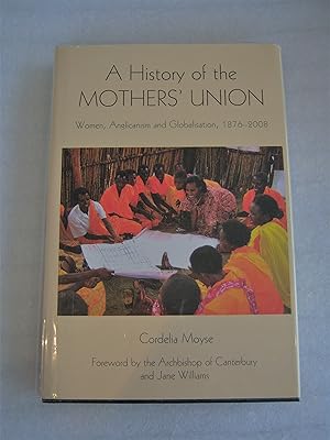 Imagen del vendedor de A history of the Mothers' Union: women, Anglicanism and globalisation, 1876-2008 a la venta por RightWayUp Books