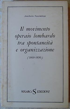 IL MOVIMENTO OPERAIO LOMBARDO TRA SPONTANEITA' E ORGANIZZAZIONE. (1860 1890).