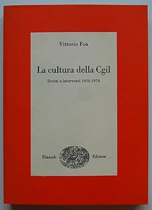 LA CULTURA DELLA CGIL. SCRITTI E INTERVENTI 1950 1970.