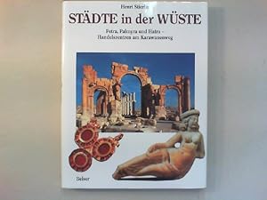 Städte in der Wüste. Petra, Palmyra und Hatra - Handelszentren am Karawanenweg.