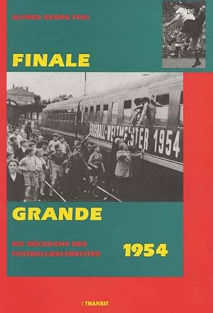 Seller image for Finale Grande. Die Rckkehr der Fuball-Weltmeister 1954. for sale by AGON SportsWorld GmbH