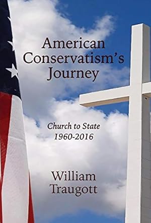 Bild des Verkufers fr American Conservatism's Journey: Church to State, 1960 - 2016 zum Verkauf von WeBuyBooks