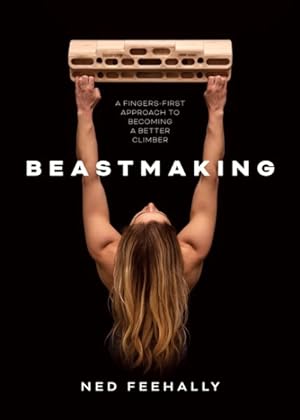 Image du vendeur pour Beastmaking : A Fingers-first Approach to Becoming a Better Climber mis en vente par GreatBookPricesUK