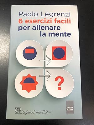 Legrenzi Paolo. 6 esercizi per allenare la mente. Raffaello Cortina Editore 2015 - I.