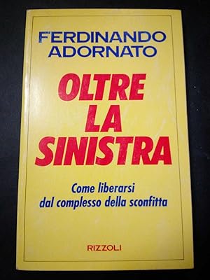 Immagine del venditore per Adornato Ferdinando. Oltre la sinistra. Rizzoli. 1991-I venduto da Amarcord libri