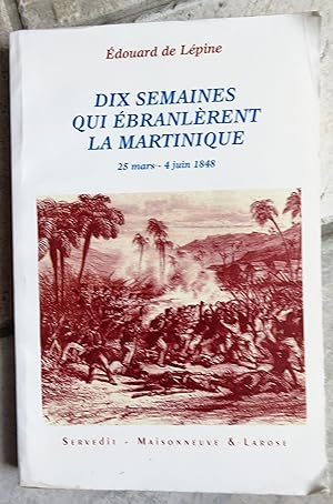 Seller image for Dix semaines qui branlrent la Martinique, 25 mars-4 juin 1848 for sale by la petite boutique de bea