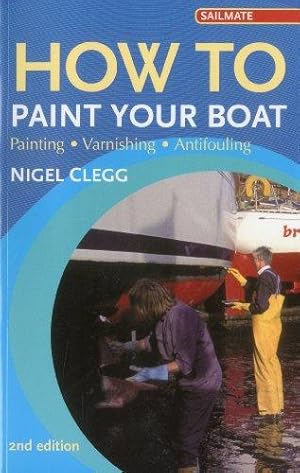 Seller image for How to Paint Your Boat: Painting - Varnishing - Antifouling (Sailmate) for sale by WeBuyBooks