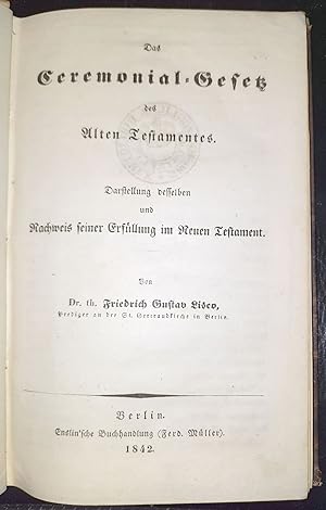 Das Ceremonial-Gesetz des Alten Testamentes. Darstellung desselben und Nachweis seiner Erfüllung ...