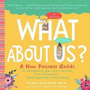 Seller image for What About Us? : A New Parents Guide to Safeguarding Your Over-Anxious, Over-Extended, Sleep-Deprived Relationship for sale by GreatBookPrices