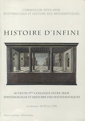 Image du vendeur pour Histoire d'Infini - Actes du 9me colloque inter-irem - Epistmologie et histoire des mathmatiques mis en vente par Bloody Bulga