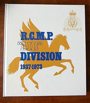 Seller image for A HISTORY OF THE ROYAL CANADIAN MOUNTED POLICE AVIATION SECTION (R.C.M.P. "AIR" DIVISION 1937-1973) for sale by R. Hart Books