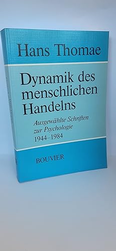 Dynamik des menschlichen Handelns Ausgew. Schr. zur Psychologie 1944 - 1984 / Hans Thomae. Hrsg. ...