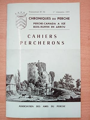 CHRONIQUES DU PERCHE. PERCHE-CANADA A IGE, BOIS-RUFFIN EN ARROU. Cahiers percheron No. 53 1er tri...