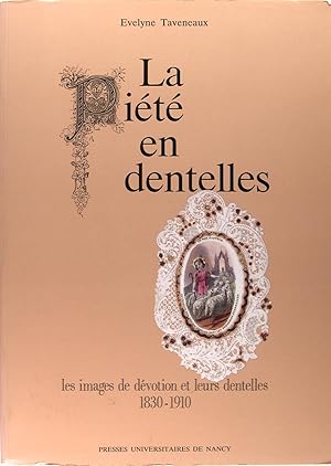 La Piète en dentelles, les images de dévotion et leurs dentelles 1830-1910.