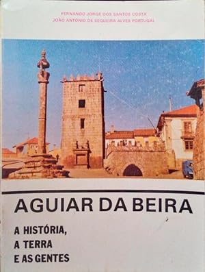 Seller image for AGUIAR DA BEIRA: A HISTRIA, A TERRA E AS GENTES. for sale by Livraria Castro e Silva
