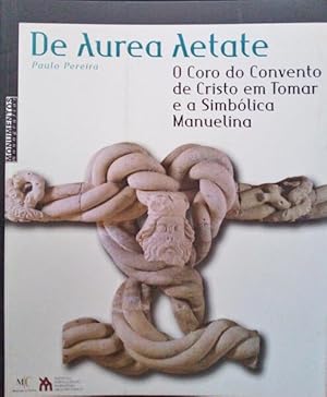 Bild des Verkufers fr DE AUREA AETATE, O CORO DO CONVENTO DE CRISTO EM TOMAR E A SIMBLICA MANUELINA. zum Verkauf von Livraria Castro e Silva