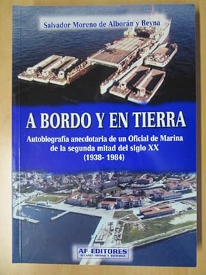 Imagen del vendedor de A BORDO Y EN TIERRA. Autobiografa anecdotaria de un Oficial de Marina de la segunda mitad del siglo XX a la venta por LIBRERIA AZACAN