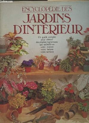 Image du vendeur pour Encyclopdie des jardins d'intrieur : Un guide complet pour obtenir des plantes vigoureuses qui embelliront votre maison votre balcon votre terrasse mis en vente par Le-Livre